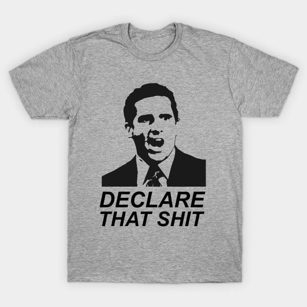 Declare That Shit T-Shirt by The_Black_Dog